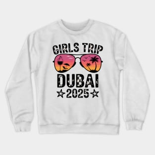 Girls Trip Dubai 2025  Womens Weekend Birthday Squad Crewneck Sweatshirt